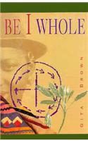 Be I Whole