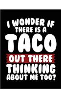 I Wonder If There Is A Taco Out There Thinking About Me Too?