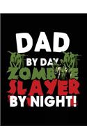 Dad By Day Zombie Slayer By Night!: Halloween Journal Notebook