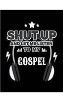 Shut Up And Let Me Listen To My Gospel: Music Lined Notebook Journal