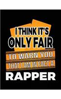 I Think It's Only Fair To Warn You That I Am In Fact A Rapper: Blank Lined Notebook Journal
