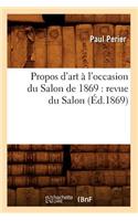 Propos d'Art À l'Occasion Du Salon de 1869: Revue Du Salon (Éd.1869)