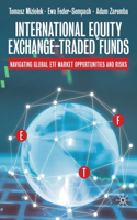 International Equity Exchange-Traded Funds: Navigating Global Etf Market Opportunities and Risks