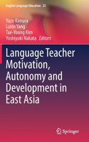 Language Teacher Motivation, Autonomy and Development in East Asia