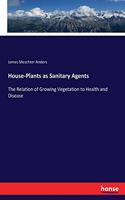 House-Plants as Sanitary Agents: The Relation of Growing Vegetation to Health and Disease