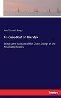 House-Boat on the Styx: Being some Account of the Divers Doings of the Associated Shades