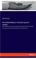 Pain's British Palladio, or, The builder's general assistant: Demonstrating in the most easy and practical method, all the principal rules of architecture, from the ground plan to the ornamental finish