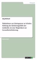 Maßnahmen zur Salutogenese an Schulen. Stärkung des Kohärenzgefühls der Lehrkräfte als eine Möglichkeit zur Gesundheitsförderung