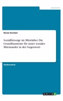 Sozialfürsorge im Mittelalter. Die Grundbausteine für unser soziales Miteinander in der Gegenwart