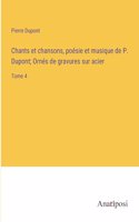 Chants et chansons, poésie et musique de P. Dupont; Ornés de gravures sur acier