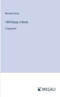 I Will Repay; A Novel
