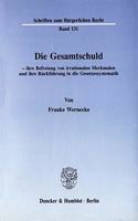 Die Gesamtschuld - Ihre Befreiung Von Irrationalen Merkmalen Und Ihre Ruckfuhrung in Die Gesetzessystematik