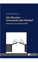 Die Ukraine - Grenzland Oder Bruecke?