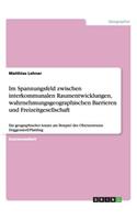 Im Spannungsfeld zwischen interkommunalen Raumentwicklungen, wahrnehmungsgeographischen Barrieren und Freizeitgesellschaft