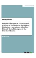 Begrifflich-theoretische Protreptik und systemische Einführung in das Denken Horkheimers und Adornos anhand der Dialektik der Aufklärung sowie der kritischen Theorie