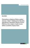 Übersichten erhaltener Werke antiker Autoren - Band 7: Kallimachos, Theokrit, Appollonios, Menander, Plautus, Terenz, Polybios, Cato, Lukrez, Catull, Caesar, Sallust, Cornelius Nepos, Varro