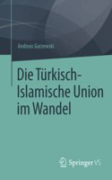 Die Türkisch-Islamische Union im Wandel