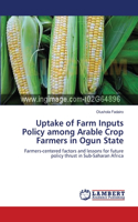 Uptake of Farm Inputs Policy among Arable Crop Farmers in Ogun State