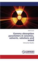Gamma absorption parameters in ceramics, solvents, solutions and wood