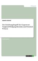 Erziehungsbegriff der Gegenwart. Vergleich Wolfgang Brezinka und Friedrich W. Kron