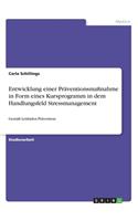Entwicklung einer Präventionsmaßnahme in Form eines Kursprogramm in dem Handlungsfeld Stressmanagement