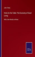 Hints for the Table: The Economy of Good Living: With a few Words on Wines