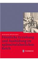 Furstliche Erziehung Und Ausbildung Im Spatmittelalterlichen Reich