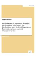 Kreditderivate als Instrument deutscher Kreditinstitute zum Transfer von Kreditrisiken unter Berücksichtigung von Informationsasymmetrien und Transaktionskosten