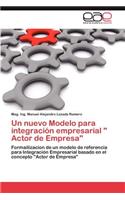 Un nuevo Modelo para integración empresarial " Actor de Empresa": (Spanish)