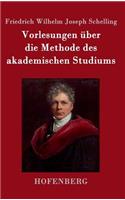 Vorlesungen über die Methode des akademischen Studiums