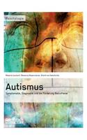 Autismus. Symptomatik, Diagnostik und die Förderung Betroffener