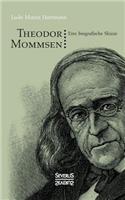 Theodor Mommsen: Eine biographische Skizze. Mit einem Anhange: Ausgewählte politische Aufsätze Mommsens