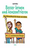 Besser lernen und konzentrieren: Das Mitmachbuch fur Kinder mit ADHS. Mit 60 unterhaltsamen Ubungen