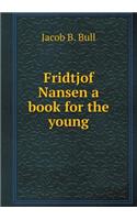 Fridtjof Nansen a Book for the Young