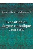 Exposition Du Dogme Catholique Caréme 1880