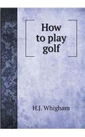 How to Play Golf