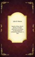 Speech of Hon. John B. Huston, of Clarke, delivered in the House of representatives of Kentucky, February 11, 1863