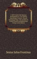 S. Iulii Frontini Libri Quatuor Strategematicon: Cum Selectis Oudendorpii, Scriuerii, Tennulii Aliorumque Notis : His Accedunt Io. Friderici Herelii Animaduersiones Criticae (Latin Edition)