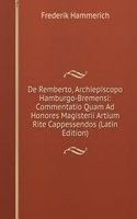 De Remberto, Archiepiscopo Hamburgo-Bremensi: Commentatio Quam Ad Honores Magisterii Artium Rite Cappessendos (Latin Edition)