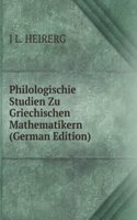 Philologischie Studien Zu Griechischen Mathematikern (German Edition)