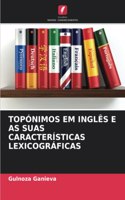Topónimos Em Inglês E as Suas Características Lexicográficas