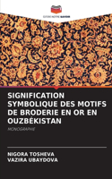 Signification Symbolique Des Motifs de Broderie En or En Ouzbékistan