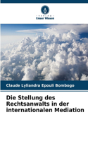 Die Stellung des Rechtsanwalts in der internationalen Mediation