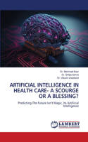 Artificial Intelligence in Health Care- A Scourge or a Blessing?