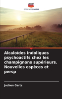 Alcaloïdes indoliques psychoactifs chez les champignons supérieurs. Nouvelles espèces et persp