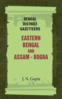 Bengal District Gazetteers: Eastern Bengal and Assam - Bogra 7th [Hardcover]