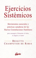 Ejercicios sistemicos: Movimientos esenciales y practicas sanadoras de las Nuevas Constelaciones Familiares