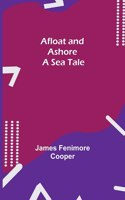 Afloat and Ashore: A Sea Tale