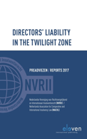 Directors' Liability in the Twilight Zone: Preadviezen / Reports 2017