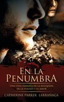 la Penumbra: Una vida inmersa en la búsqueda de la verdad y el amor